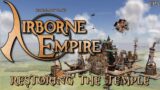 Airborne Empire – Restoring a Ruined Temple // EP4