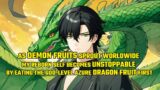As Demon Fruits Sprout Worldwide,My Reborn Self Becomes Unstoppable by Eating the Dragon Fruit First