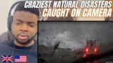 Brit Reacts To THE MOST HORRIFIC NATURAL DISASTERS CAUGHT ON CAMERA!