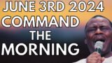 COMMAND THE MORNING PRAYERS JUNE 3rd 2024