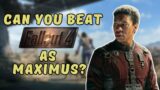 Can You Beat Fallout 4 As Maximus?
