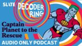 Captain Planet to the Rescue | Decoder Ring
