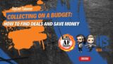 Collecting on a Budget: How to Find Deals and Save Money