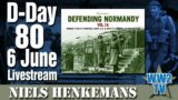 DDay 80 – 6 June Livestream – Defending Normandy (with Niels Henkemans)