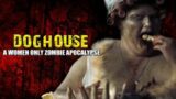 DOGHOUSE: A Women ONLY Zombie Apocalypse!?