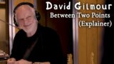 David Gilmour – Between Two Points (Explainer)