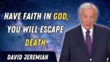 David Jeremiah Sermons 2024 –  Have Faith In God, You Will Escape Death | Faith In God