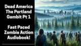 Dead America – The Portland Gambit Part 1 of 2 (Complete Zombie Audiobook)