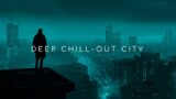 Deep Chill-Out City ~ Chillstep Mix for Calm Your Mind and Stress Relief
