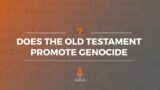 Does the Old Testament Promote Genocide? | Episode 163