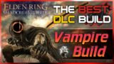 Elden Ring – VAMPIRE Build is one of the STRONGEST in the DLC! (Shadow of the Erdtree Guide)