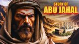 Enemy of Islam: The Story Of Abu Jahal Who Challenged the Prophet