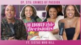 Ep. 375: Crimes of Passion ft. Sistas Who Kill