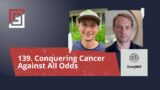 Episode 139. Conquering Cancer Against All Odds
