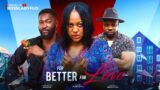 FOR BETTER FOR LOVE – Uche Montana, Anthony Woode, Susan Zayat Latest 2024 Nigerian Movies #newmovie
