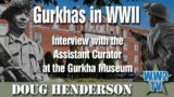 Gurkhas in WWII: Interview with the Assistant Curator of the Gurkha Museum