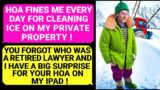 HOA FINES Me Every Day For Cleaning ICE On My Private Property! They Forgot Who Was A Retired Lawyer