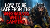 How To Be Safe From The Werewolves While Camping..