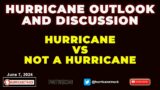 Hurricane vs NOT a Hurricane: June 7, 2024