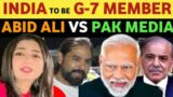 INDIA TO BE G-7 MEMBER, PAK MEDIA SHOCKED ON INDIA'S DEVELOPMENT, ABID ALI ON INDIA VS PAK PUBLIC