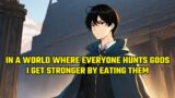 In a World Where Everyone Hunts Gods, I Get Stronger by Eating Them