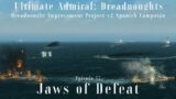 Jaws of Defeat – Episode 57 – Dreadnought Improvement Project v2 Spanish Campaign