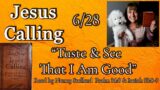 “Jesus Calling” for 6/28 “Taste & See That I Am Good!” read by Nancy Stallard written Sarah Young