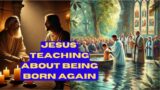 Jesus' Teaching About Being Born Again