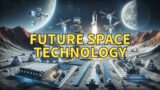 Journey to the Future: Space Tech Unveiled