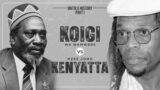 KOIGI VS KENYATTA, a rebel or a revolutionary? Part 1 l Documentary series