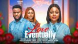 LOVE EVENTUALLY – REGINA DANIELS, SOMADINA ADINMA, PRINCESS ORJI latest 2024 nigerian movies