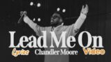 Lead Me On – Chandler Moore | Maverick city Music | Lyrics Video