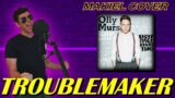 [MAKIEL COVER] Troublemaker – Olly Murs ft. Flo Rida