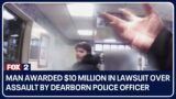 Man awarded $10 million in lawsuit over assault by Dearborn police officer