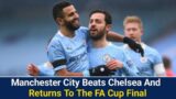 Manchester City Beats Chelsea And Returns To The FA Cup Final