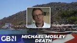 Michael Mosley: TV doctor was fully aware of the risks he would face | 'Sadly just a misadventure'