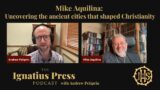 Mike Aquilina: Uncovering the ancient cities that shaped Christianity