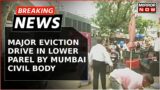 Mumbai Civic Body Undertakes Eviction Drive in Lower Parel Following 19-Year-Olds Death | Breaking