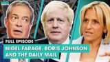Nigel Farage, Boris Johnson and the Daily Mail | The News Agents