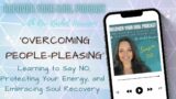 Overcoming People-Pleasing, Learning to Say No, Protecting Your Energy and Embracing Soul Recovery