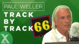 Paul Weller – 66 Track by Track | X-Posure Album Playback | Radio X