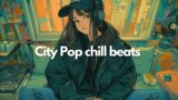 [Playlist] City pop & Lo-fi chill hop beats – relax mood, sweet soul