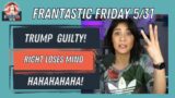 RIGHT WING COPE AS TRUMP FOUND GUILTY  *FRANTASTIC FRIDAY* May 31st 2024