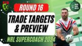 ROUND 16 TRADE TARGETS & PREVIEW | LIVE STREAM | NRL SuperCoach 2024