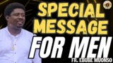 SPECIAL MESSAGE AND PRAYER FOR MEN || FROM FADA EBUBE MUONSO || 16TH JUNE 2024