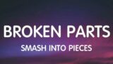 Smash Into Pieces – Broken Parts (Lyrics)