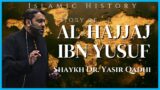 Story of Al-Hajjaj ibn Yusuf | Shaykh Dr. Yasir Qadhi