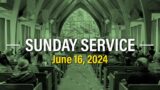 Sunday Worship  Service | June16th, 2024 | Live Stream