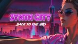 Synth City: Back to the 80s | Synthwave Mix | Retro Beats for driving, studying or just to relax to