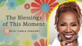 The Blessings of This Moment with Rev. Dr. Iyanla Vanzant